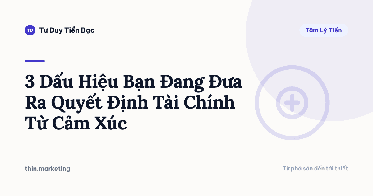 3 Dấu Hiệu Bạn Đang Đưa Ra Quyết Định Tài Chính Từ Cảm Xúc