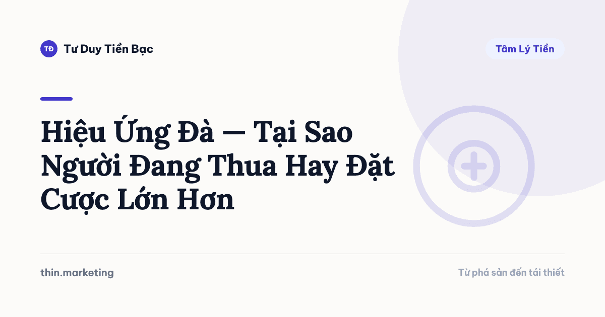 Hiệu Ứng Đà — Tại Sao Người Đang Thua Hay Đặt Cược Lớn Hơn