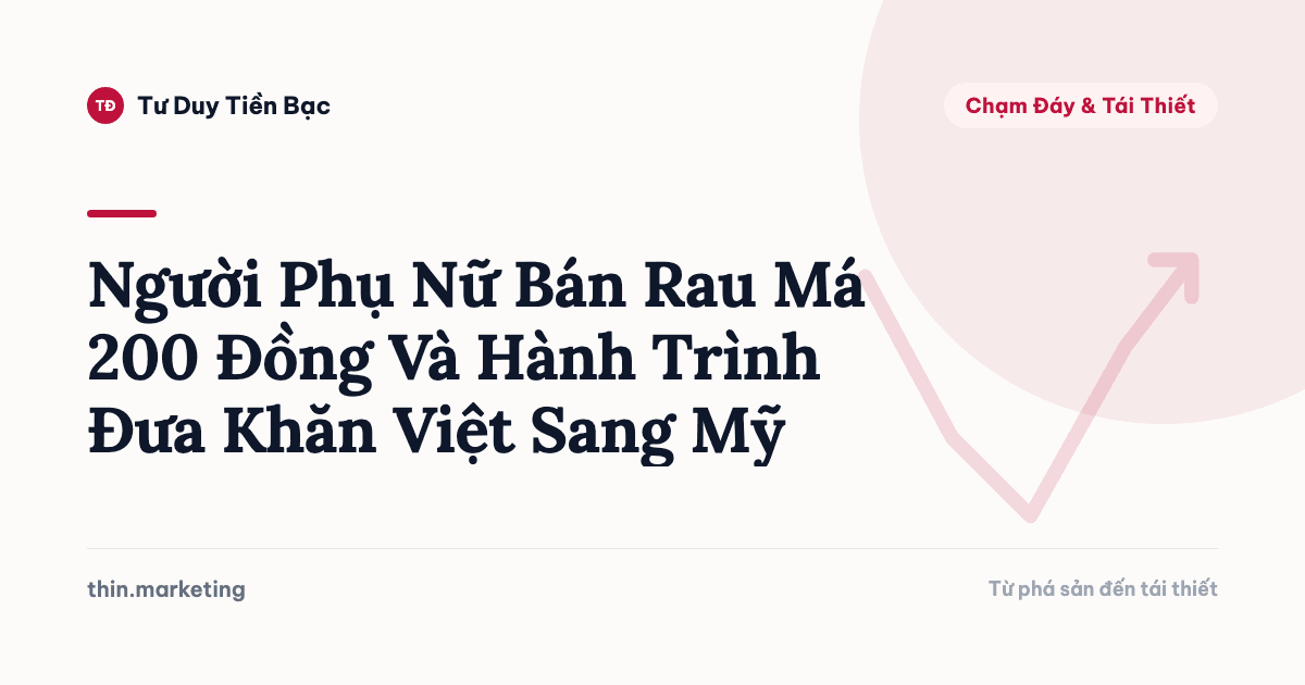Người Phụ Nữ Bán Rau Má 200 Đồng Và Hành Trình Đưa Khăn Việt Sang Mỹ