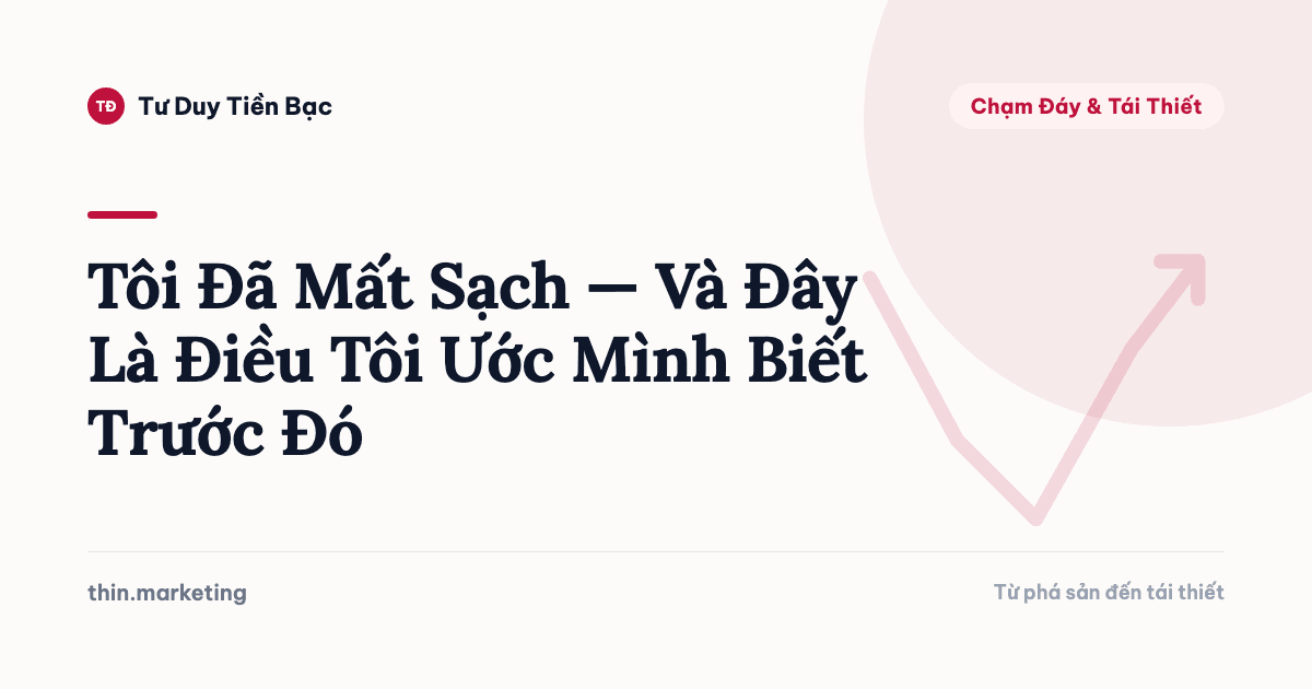 Tôi Đã Mất Sạch — Và Đây Là Điều Tôi Ước Mình Biết Trước Đó