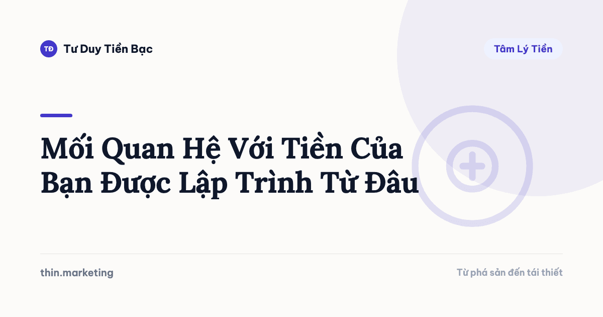 Mối Quan Hệ Với Tiền Của Bạn Được Lập Trình Từ Đâu