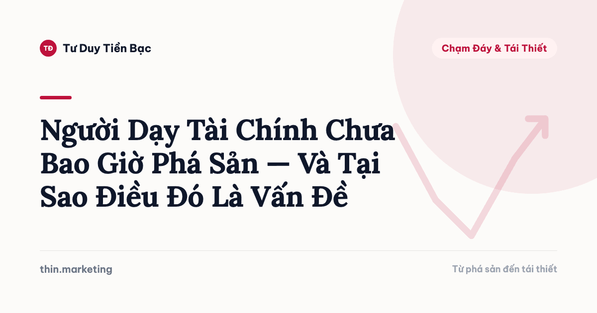 Người Dạy Tài Chính Chưa Bao Giờ Phá Sản — Và Tại Sao Điều Đó Là Vấn Đề