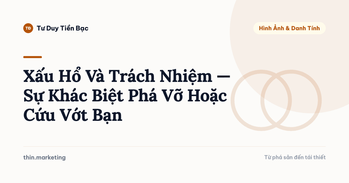 Xấu Hổ Và Trách Nhiệm — Sự Khác Biệt Phá Vỡ Hoặc Cứu Vớt Bạn
