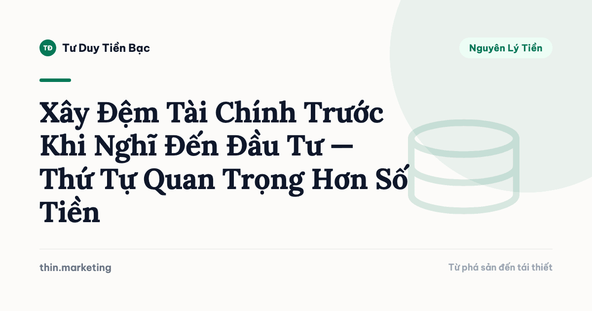 Xây Đệm Tài Chính Trước Khi Nghĩ Đến Đầu Tư — Thứ Tự Quan Trọng Hơn Số Tiền