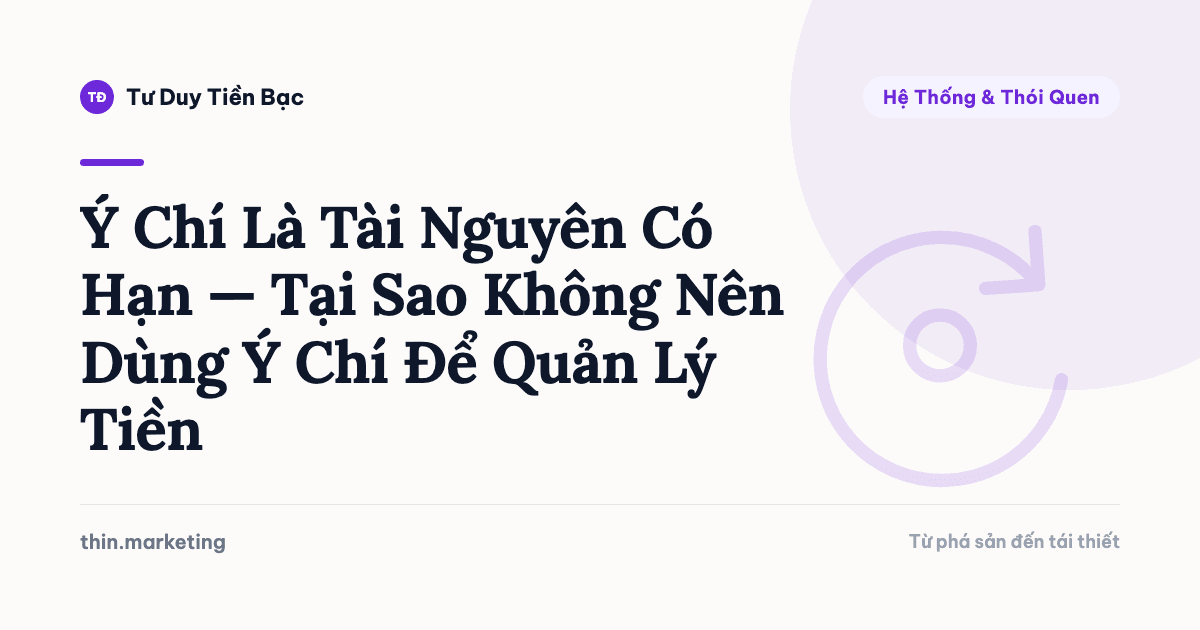 Ý Chí Là Tài Nguyên Có Hạn — Tại Sao Không Nên Dùng Ý Chí Để Quản Lý Tiền